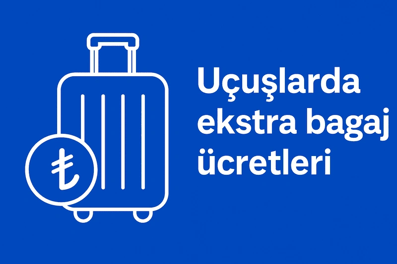 uçuşlarda ekstra bagaj ücretleri